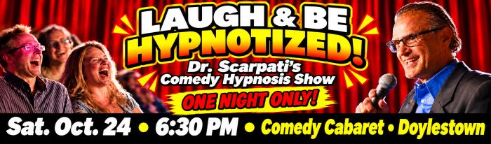GET YOUR FRIENDS TOGETHER FOR THIS ONE!!! Dr. Scarpati's HILARIOUS Comedy Hypnosis Show - Get ready for a memorable evening with audience participation at its best - as unexpected things will happen when the ‘Happy Hypnotist’ – Dr. Andrew Scarpati will present his “Hilarious Comedy Hypnosis Show! Dr. Scarpati simply asks for volunteers to come up on stage and experience hypnosis. Scarpati’s positive and upbeat approach leaves everyone feeling great. Scarpati who is a former schoolteacher at Pennsbury is a board-certified doctor of clinical hypnotherapy. Over the past 30 years in his private practice, he has helped over 3000 people take control of their lives by letting go of fears & phobias, and anxiety.